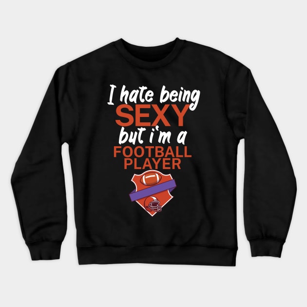 I hate being sexy but i'm a football player Crewneck Sweatshirt by maxcode